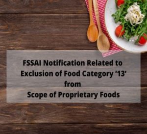 Read more about the article FSSAI Notification Related to Exclusion of Food Category 13 from Scope of Proprietary Food