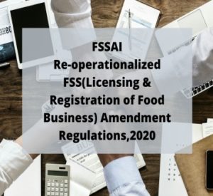 Read more about the article FSSAI Re-operationalized FSS(Licensing & Registration of Food Business) Amendment Regulations,2020