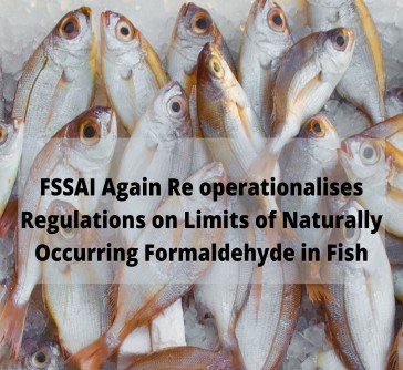 Read more about the article FSSAI Again Re-operationalizes  Regulations on Limits of Naturally Occurring Formaldehyde in Fish