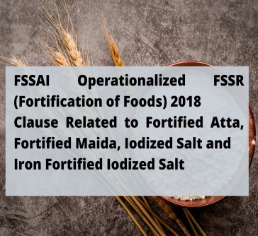 Read more about the article FSSAI Operationalized FSSR (Fortification of Foods) 2018 Clause Related to Fortified Atta, Fortified Maida, Iodized Salt and Iron Fortified Iodized Salt