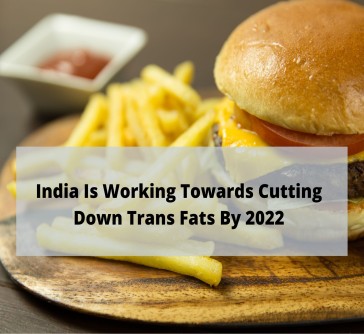 Read more about the article India Is Working Towards Cutting Down Trans Fats By 2022