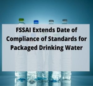 Read more about the article FSSAI Extends Date of Compliance of Standards for Packaged Drinking Water