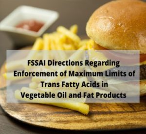 Read more about the article FSSAI Directions Regarding Enforcement of Maximum Limits of Trans Fatty Acids in Vegetable Oil and Fat Products