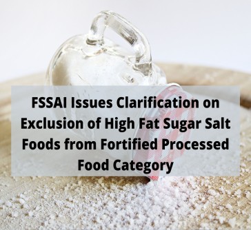 Read more about the article FSSAI Issues Clarification on Exclusion of High Fat Sugar Salt Foods from Fortified Processed Food Category