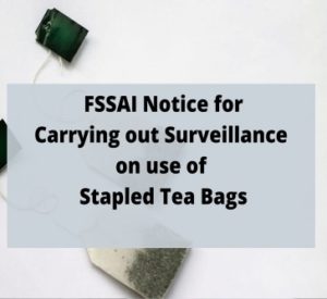 Read more about the article FSSAI Notice for Carrying out Surveillance on use of Stapled Tea Bags