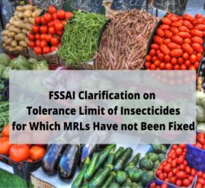 Read more about the article FSSAI Clarification on Tolerance Limit of Insecticides for Which MRLs Have not Been Fixed