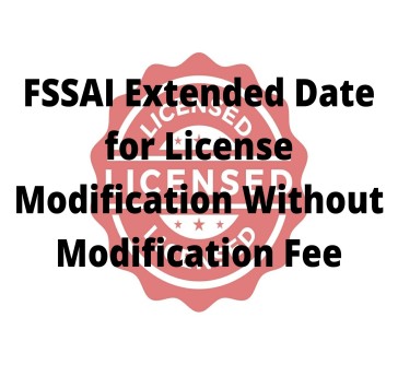 Read more about the article FSSAI Extended Date for License Modification Without Fee