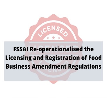 Read more about the article FSSAI Re-operationalised the Licensing and Registration of Food Business Amendment Regulations