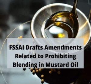 Read more about the article FSSAI Drafts Amendments Related to Prohibiting Blending in Mustard Oil