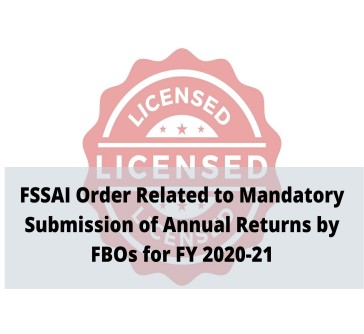 You are currently viewing FSSAI Order Related to Mandatory Submission of Annual Returns by FBOs for FY 2020-21