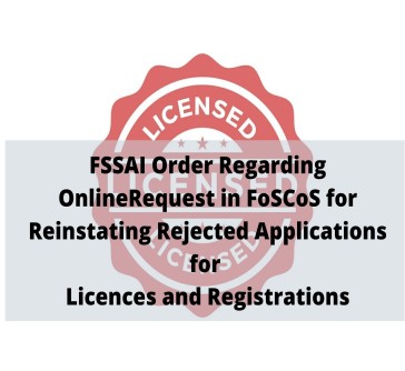 Read more about the article FSSAI Order Regarding Online Request in FoSCoS for Reinstating Rejected Applications for Licences and Registrations