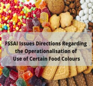 Read more about the article FSSAI Issues Directions Regarding the Operationalisation of Use of Certain Food Colours