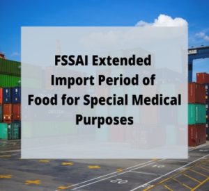 Read more about the article FSSAI Extended Import Period of Food for Special Medical Purposes