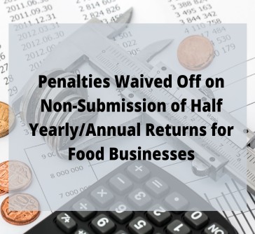 Read more about the article Penalties Waived Off on Non-Submission of Half Yearly/ Annual Returns for Food Businesses