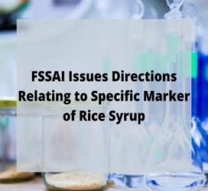 Read more about the article FSSAI Issues Directions Relating to Specific Marker of Rice Syrup