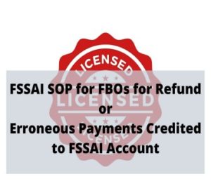 Read more about the article FSSAI SOP for FBOs for Refund or Erroneous Payments Credited to FSSAI Account