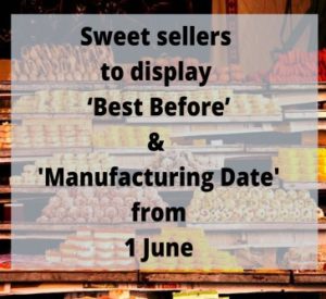 Read more about the article Sweet Sellers to display ‘Best before’ & ‘Manufacturing date’ form 1 June