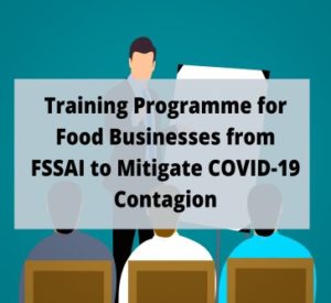 Read more about the article Training Programme for Food Businesses from FSSAI to Mitigate COVID-19 Contagion