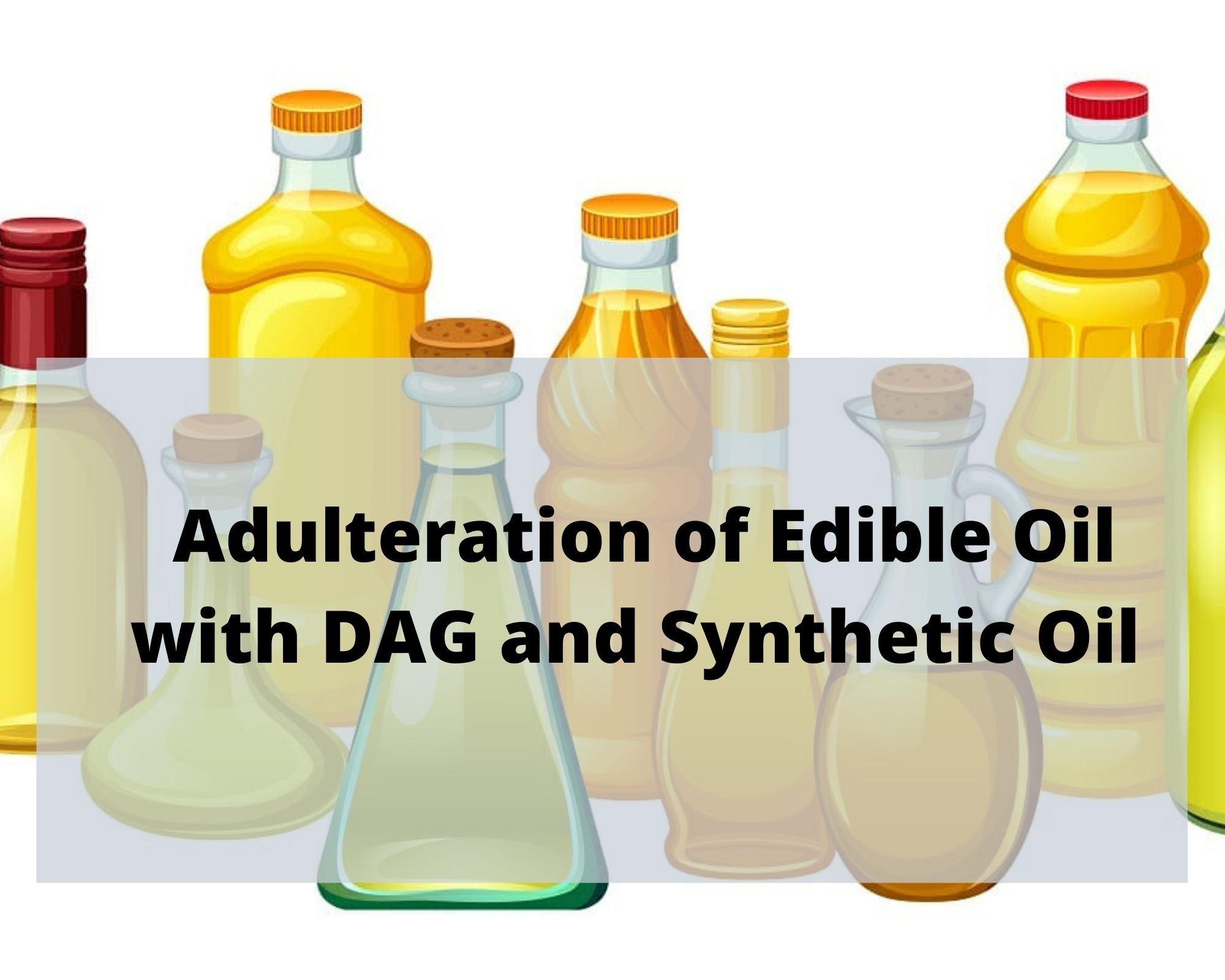 Read more about the article Adulteration of Edible Oil with DAG and Synthetic Oil