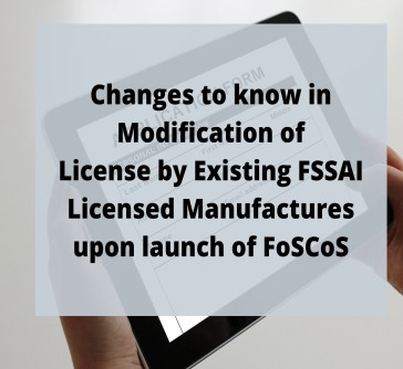 You are currently viewing Changes to Know in Modification of License by Existing FSSAI Licensed Manufacturers in FoSCos