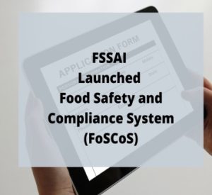 Read more about the article FSSAI Launched Food Safety And Compliance System(FoSCos)