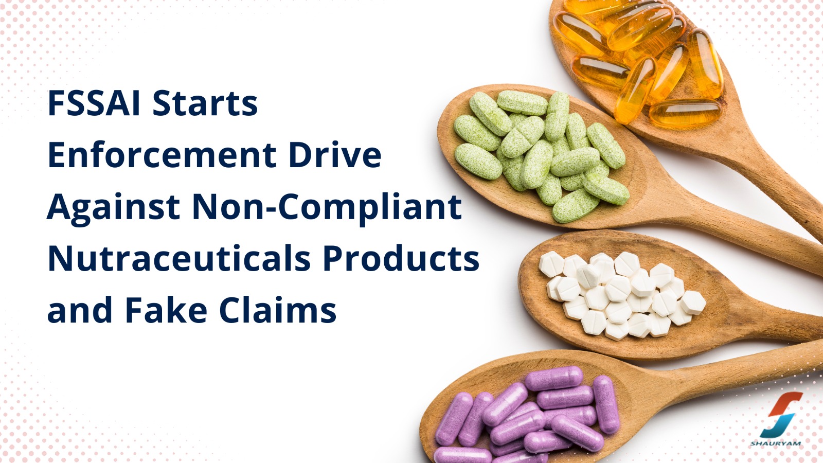Read more about the article FSSAI Starts Enforcement Drive Against Non-Compliant Nutraceuticals Products and Fake Claims