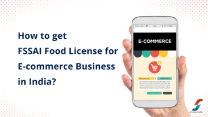 Read more about the article How to get FSSAI Food License for E-commerce Business in India?